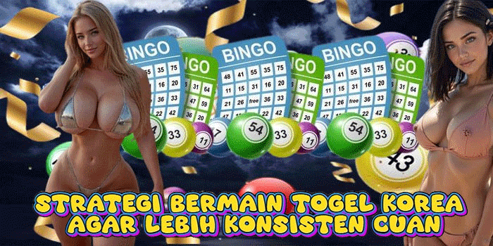 Strategi Bermain Togel Korea Agar Lebih Konsisten Cuan