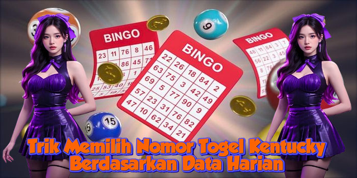 Trik Memilih Nomor Togel Kentucky Berdasarkan Data Harian