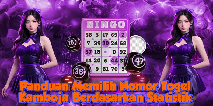 Panduan Memilih Nomor Togel Kamboja Berdasarkan Statistik