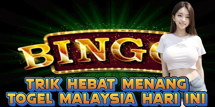 Trik Hebat Menang Togel Malaysia Hari Ini