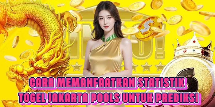 Cara Memanfaatkan Statistik Togel Jakarta Pools Untuk Prediksi